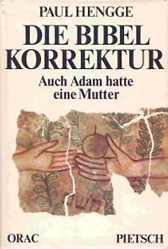 Die Bibel - Korrektur. Auch Adam hatte eine Mutter - Paul Hengge