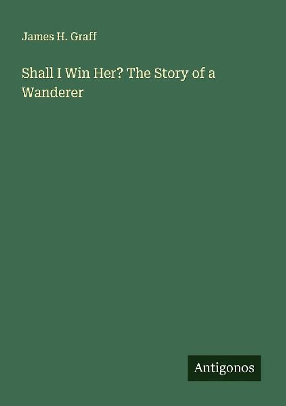 Shall I Win Her? The Story of a Wanderer