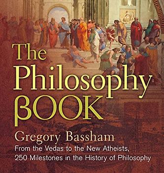 The Philosophy Book: From the Vedas to the New Atheists, 250 Milestones in the History of Philosophy (Sterling Milestones)