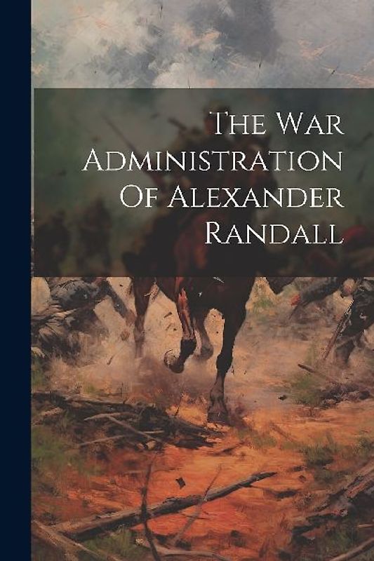 The War Administration Of Alexander Randall