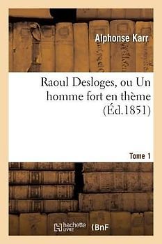 Raoul Desloges, Ou Un Homme Fort En Thème.Tome 1