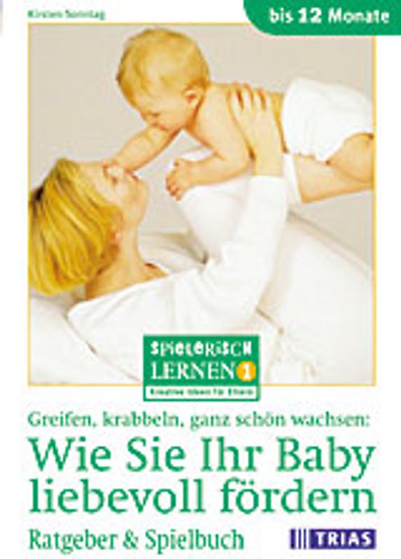 Greifen, Krabbeln, ganz schön wachsen: Wie Sie Ihr Baby liebevoll fördern