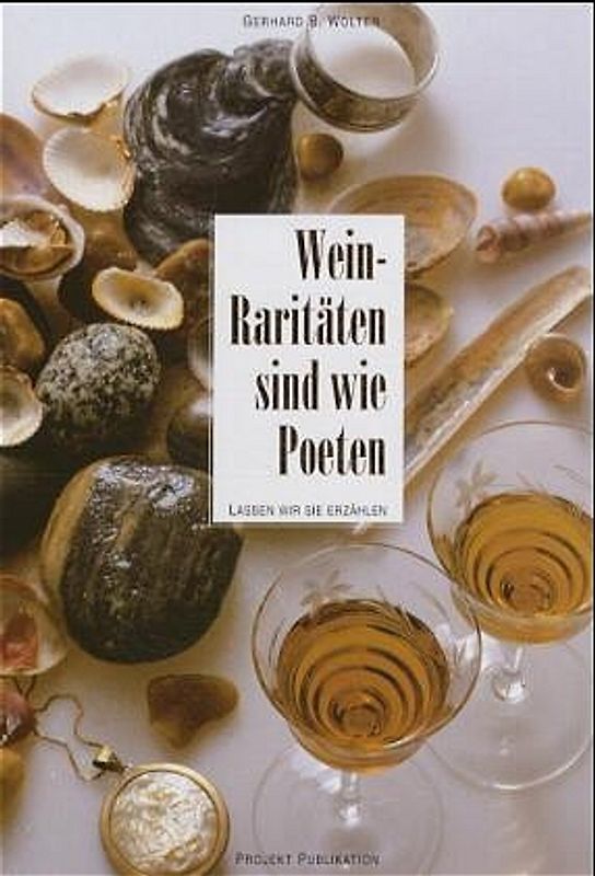 Wein-Raritäten sind wie Poeten. Lassen wir sie erzählen