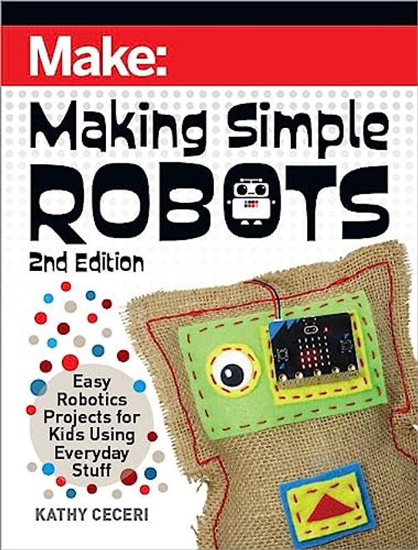Making Simple Robots: Easy Robotics Projects for Kids Using Everyday Stuff (Make)