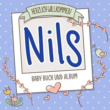 Herzlich Willkommen Nils - Baby Buch und Album: Personalisiertes Babybuch und Babyalbum, Geschenk zu Schwangerschaft und Geburt, Baby Name auf dem Cover