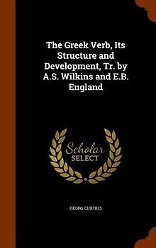 The Greek Verb, Its Structure and Development, Tr. by A.S. Wilkins and E.B. England