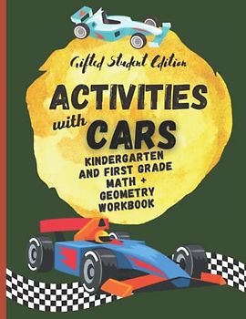 Activities with Cars: Kindergarten and First Grade Math + Geometry Workbook - Gifted Student Edition (NUMBERS WITH...)