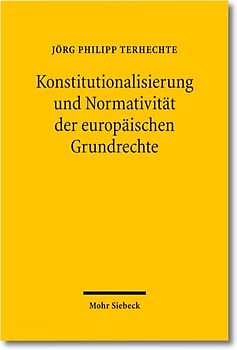 Konstitutionalisierung und Normativität der europäischen Grundrechte