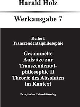 Bd. 7 Gesammlte Aufsätze zur Tranzendentalphilosophie II; Theorie des Absoluten im Kontext