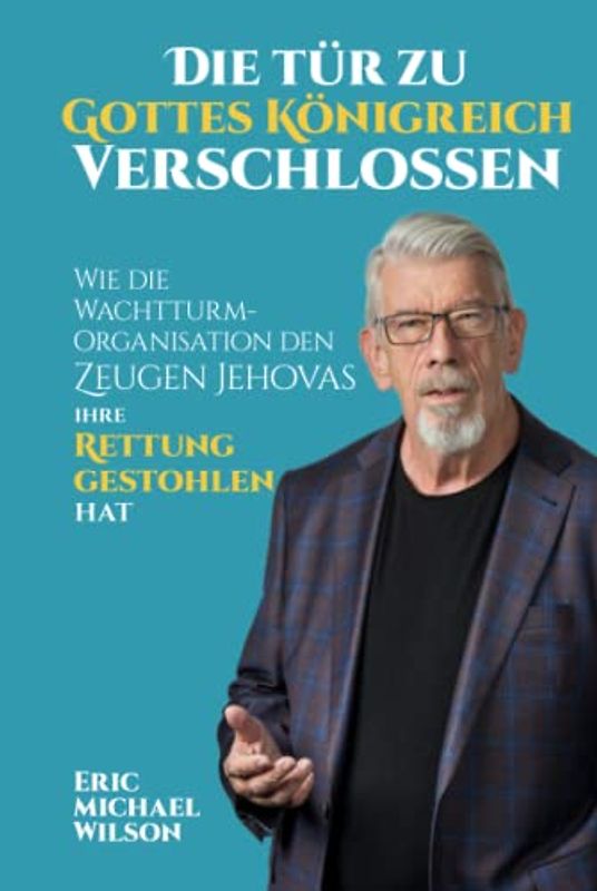 Die Tür zu Gottes Königreich verschlossen: Wie die Wachtturm-Organisation den Zeugen Jehovas ihre Rettung gestohlen hat