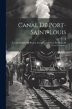 Canal De Port-saint-louis: À L'embouchure Du Rhône, Avantages Généraux Résultant De Cette Création...