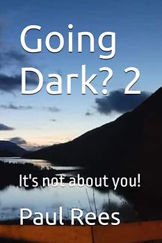 Going Dark? 2: It's not about you!