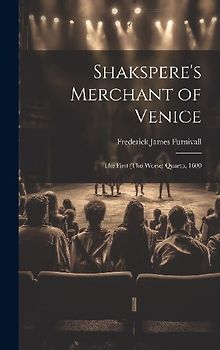 Shakspere's Merchant of Venice: The First (Tho Worse) Quarto, 1600