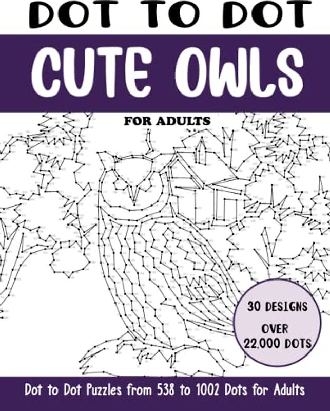 Dot to Dot Cute Owls for Adults: Cute Owls Connect the Dots Book for Adults (Over 22000 dots) (Dot to Dot Books for Adults)