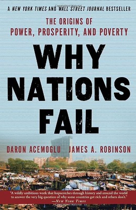 Why Nations Fail: The Origins of Power, Prosperity, and Poverty - Acemoglu, Daron