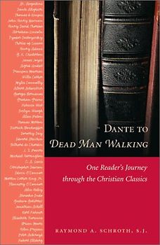 Dante to Dead Man Walking: One Reader's Journey Through the Christian Classics - Schroth, Raymond A.