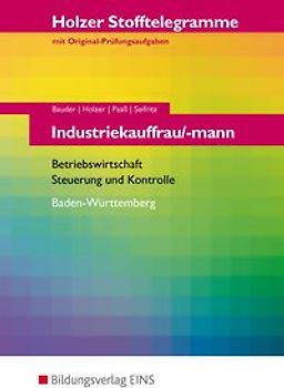 Holzer Stofftelegramme Baden-Württemberg / Holzer Stofftelegramme Baden-Württemberg - Industriekauffrau/-mann. Industriekauffrau/-mann / Betriebswirtschaft und Steuerung und Kontrolle: Aufgabenband
