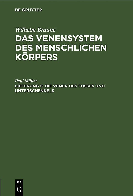Wilhelm Braune: Das Venensystem des menschlichen Körpers / Die Venen des Fusses und Unterschenkels