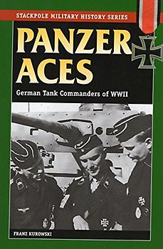 Panzer Aces I: German Tank Commanders of WWII: German Tank Commanders in World War II (Stackpole Military History Series)