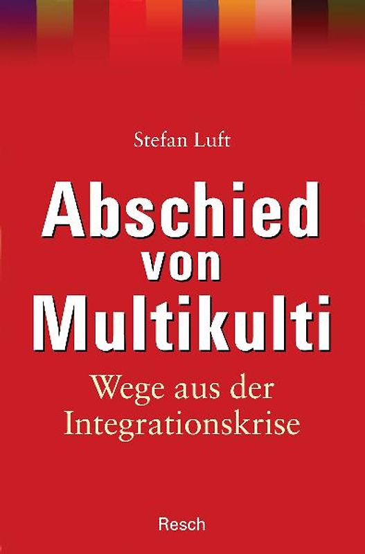 Abschied von Multikulti - Wege aus der Integrationskrise