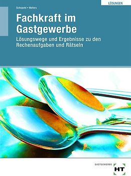 Fachkraft im Gastgewerbe. Lösungswege und Ergebnisse zu den Rechenaufgaben und Rätseln