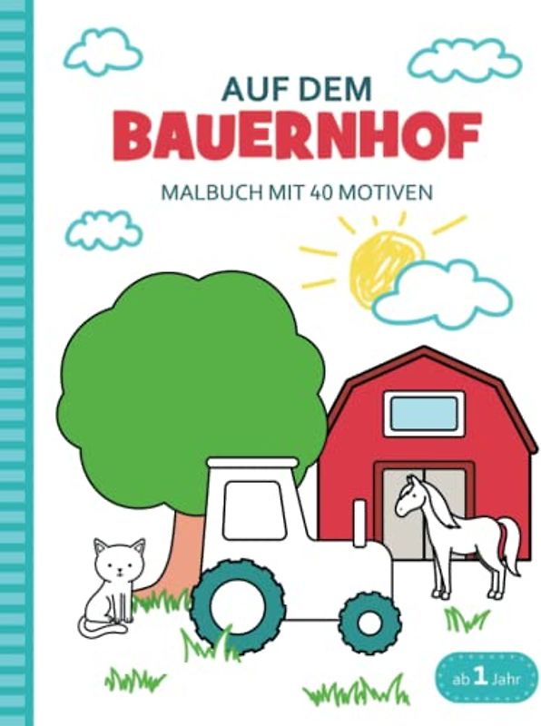 Auf dem Bauernhof Malbuch mit 40 Motiven ab 1 Jahr: Erstes Malbuch für Mädchen und Jungen zum Ausmalen, Kritzeln und erste Wörter lernen; für die Kleinsten ab 1 Jahr, ab 2 Jahren