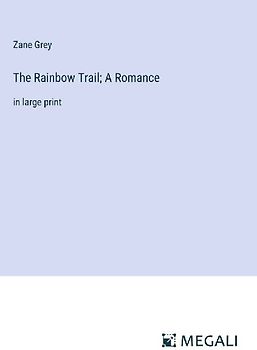 The Rainbow Trail; A Romance