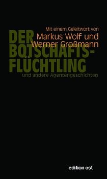 Der Botschaftsflüchtling und andere Agentengeschichten