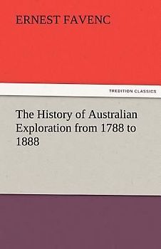 The History of Australian Exploration from 1788 to 1888