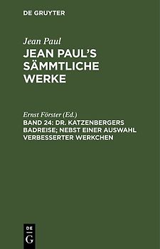 Jean Paul: Jean Paul’s Sämmtliche Werke / Dr. Katzenbergers Badreise; nebst einer Auswahl verbesserter Werkchen