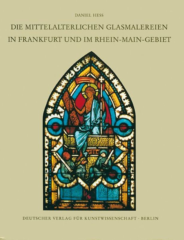 Corpus Vitrearum medii Aevi Deutschland / Die mittelalterlichen Glasmalereien in Frankfurt und im Rhein-Main-Gebiet
