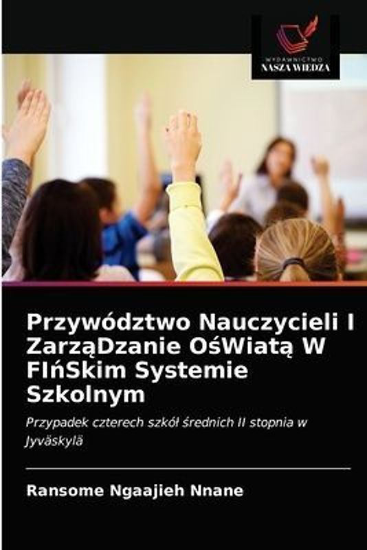 Przywództwo Nauczycieli I Zarz¿Dzanie O¿Wiat¿ W FI¿Skim Systemie Szkolnym