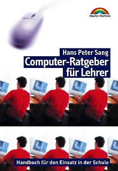 Computer-Ratgeber für Lehrer. Handbuch für den Einsatz in der Schule