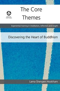 The Core Themes: A structured training in Buddhist meditation, reflection and insight (Discovering the Heart of Buddhism, Band 1)