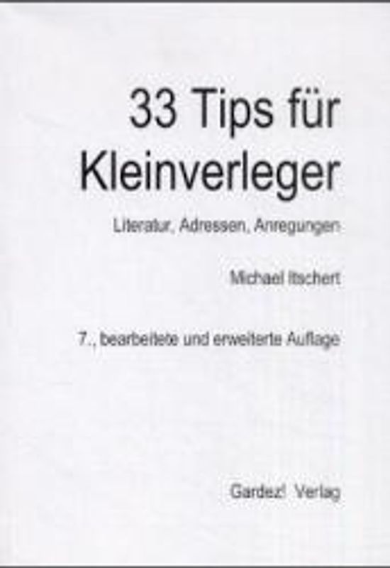 33 Tips für Kleinverleger. Literatur, Adressen, Anregungen