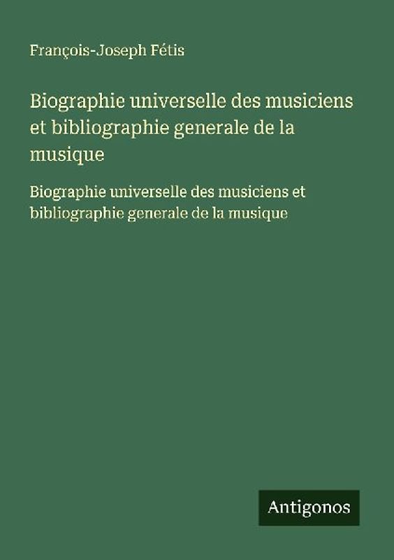 Biographie universelle des musiciens et bibliographie generale de la musique