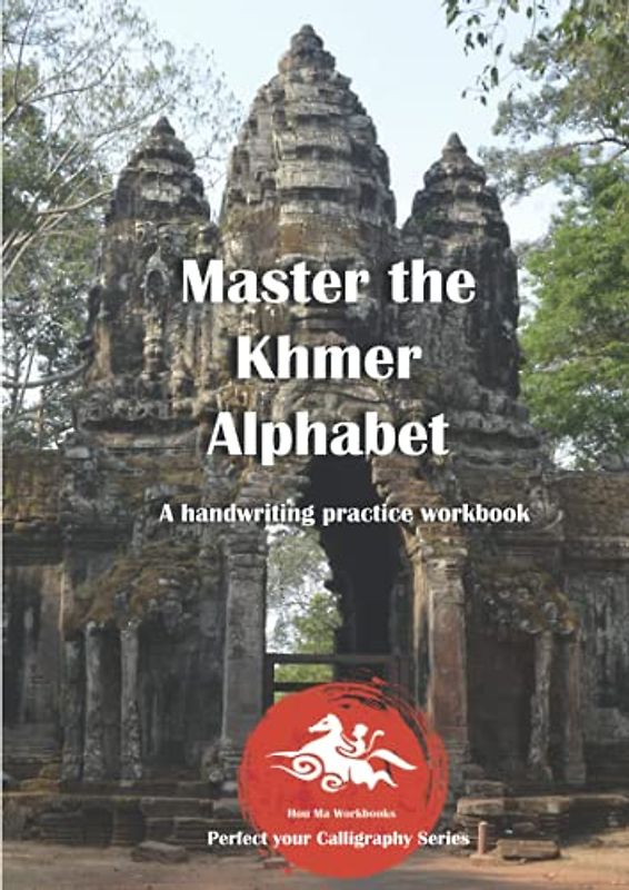 Master the Khmer Alphabet: A handwriting practice workbook (Perfect your Calligraphy Series Asian Alphabets)