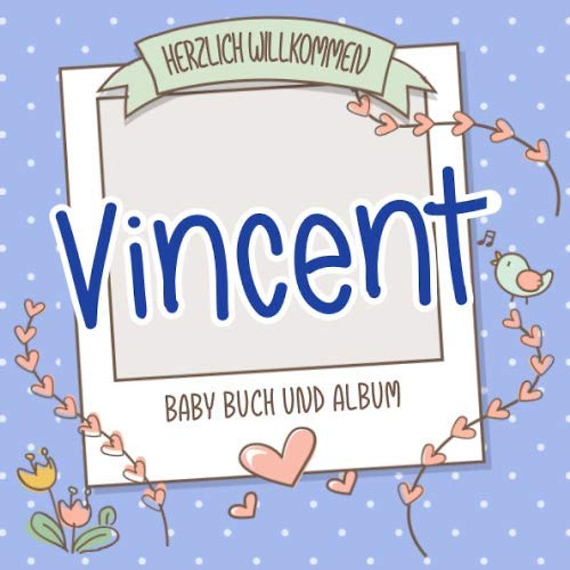 Herzlich Willkommen Vincent - Baby Buch und Album: Personalisiertes Babybuch und Babyalbum, Geschenk zu Schwangerschaft und Geburt, Baby Name auf dem Cover