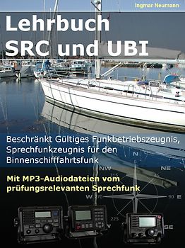 Lehrbuch SRC und UBI. Beschränkt Gültiges Funkbetriebszeugnis, Sprechfunkzeugnis für den Binnenschifffahrtsfunk