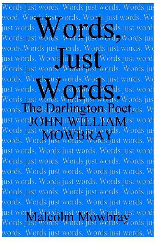 Words, Just Words. The Darlington Poet. John William Mowbray