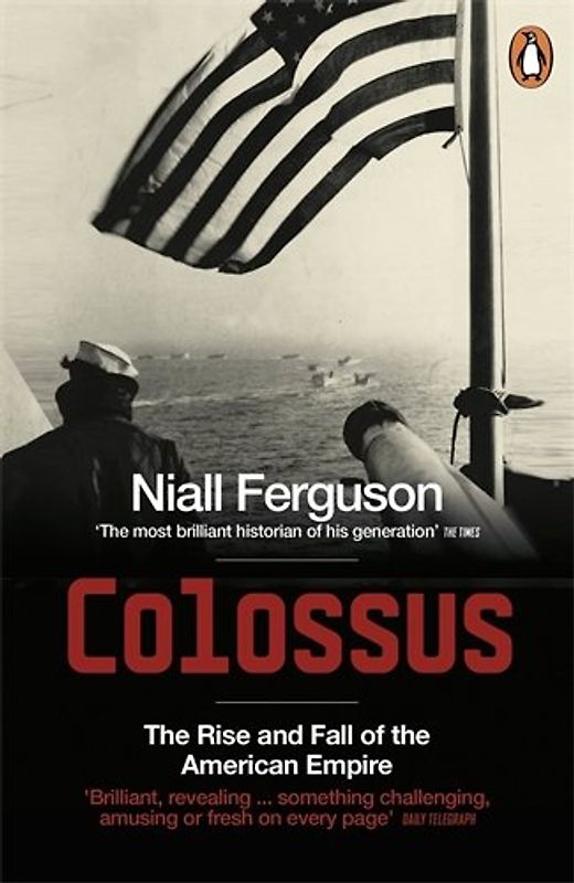 Colossus. The Price of America's Empire: The Rise and Fall of the American Empire - Niall Ferguson