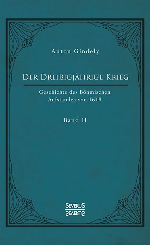 Der Dreißigjährige Krieg. Geschichte des Böhmischen Aufstandes von 1618. Band 2