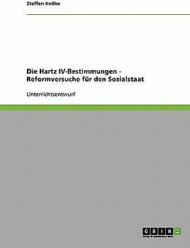 Die Hartz IV-Bestimmungen - Reformversuche für den Sozialstaat