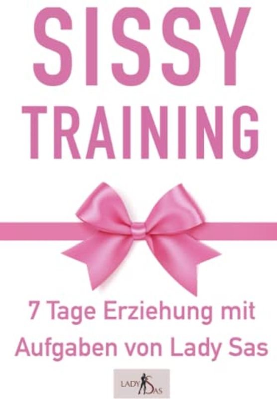 Sissy Training – 7 Tage Ausbildung mit Aufgaben. Verwandle Dich in eine sexy Sissy.