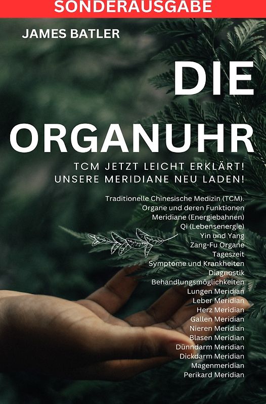 Die ORGANUHR - TCM Jetzt leicht erklärt!Traditionelle Chinesische Medizin TCM: Symptome und Krankheiten, Diagnostik,Behandlungsmöglichkeiten , ... Lungen Psyche ,Organuhr Schilddrüse - SONDERAUSGABE