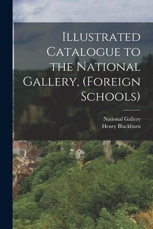 Illustrated Catalogue to the National Gallery, (Foreign Schools)