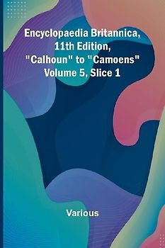Encyclopaedia Britannica, 11Th Edition, "Calhoun" To "Camoens" Volume 5, Slice 1