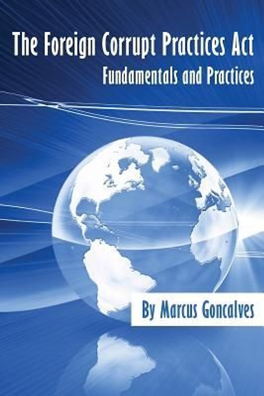 The Foreign Corrupt Practices Act Fundamentals and Practices
