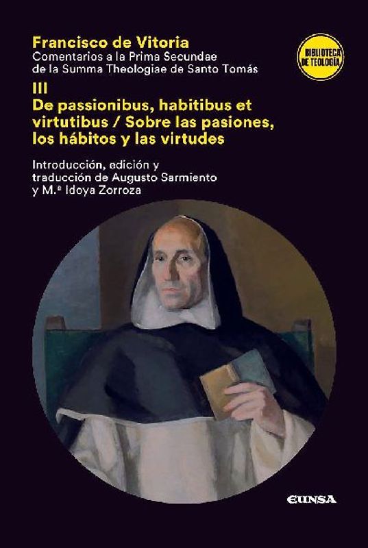 Comentarios a la prima secundae de la Summa Theologica de santo Tomás : III : de passionibus, habitibus et virtutibus = sobre las pasiones, los hábitos y las virtudes