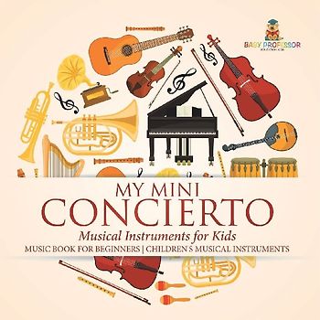 My Mini Concert - Musical Instruments for Kids - Music Book for Beginners | Children's Musical Instruments